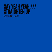 Yvonne Fair - Say Yeah Yeah / Straighten Up