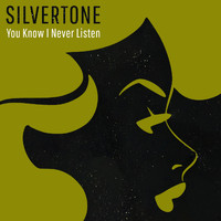 Silvertone - You Know I Never Listen