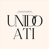 Connexus Worship - Unido a Ti