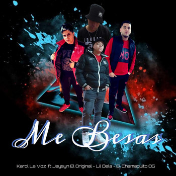 Karol la Voz - Me Besas (feat. Jeysyn el Original, Lil Dela & El Chamaquito Og)