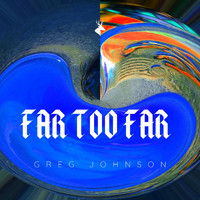 Greg Johnson - Far Too Far