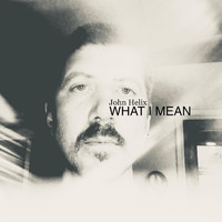John Helix - What I Mean