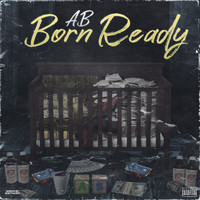 AB - Born Ready (Explicit)