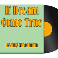 Benny Goodman - If Dream Come True