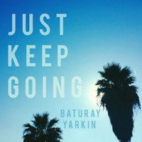 Baturay Yarkin - Just Keep Going