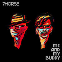 7Horse - Me and My Buddy