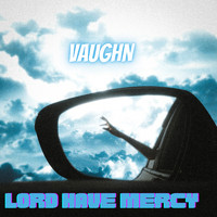 Vaughn - Lord Have Mercy (Explicit)