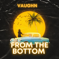 Vaughn - From the Bottom (Explicit)