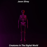 Jason Silvey - Creatures in the Digital World