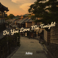 Ashley - Do You Love Me Tonight