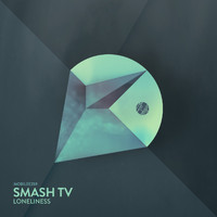 Smash TV - Loneliness