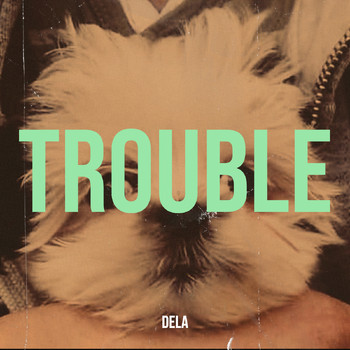 Dela - Trouble