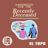 El Topo - Handbook for the Recently Deceased (Explicit)