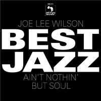 Joe Lee Wilson - Best Jazz Ain't Nothin' but Soul