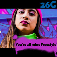 26G - You’re All Mine Freestyle