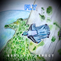 Someday Perfect - Fly