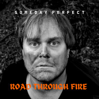 Someday Perfect - Road Through Fire