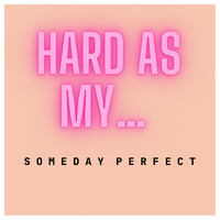 Someday Perfect - Hard as My... (Explicit)