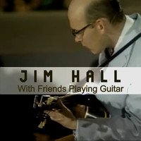 Jim Hall - With Friends Playing Guitar