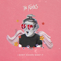 The Foxies - I Don't Wanna Want It (Explicit)