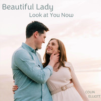 Colin Elliott - Beautiful Lady Look at You Now