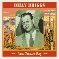 Billy Briggs - Chew Tobacco Rag, Vol. 1