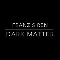 Franz Siren - Dark Matter