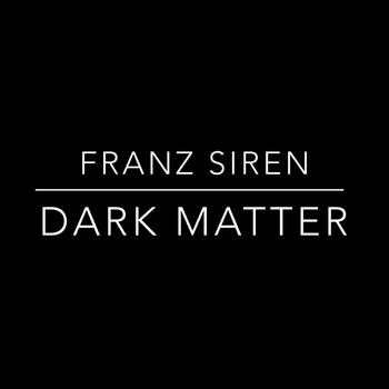 Franz Siren - Dark Matter