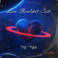 Mr. Mike - Love Shouldn't Cost (Explicit)