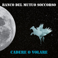 Banco del Mutuo Soccorso - Cadere O Volare