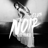 Alice Francis - Club Noir