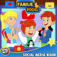 Familie Vogel & Spiel mit mir - Social Media Wahn