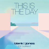Blank & Jones feat. Zoe Durrant - This Is the Day