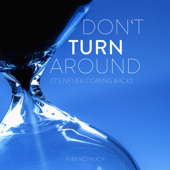 Alex Nöthlich - Don't Turn Around (It's Never Coming Back)