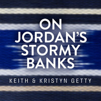 Keith & Kristyn Getty - On Jordan's Stormy Banks