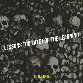 Little John - Lessons Too Late for the Learning