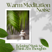 Rachel Mind - Warm Meditation Noise: Relaxing Music to Think Zen Thoughts