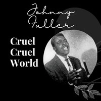 Johnny Fuller - Cruel Cruel World - Johnny Fuller