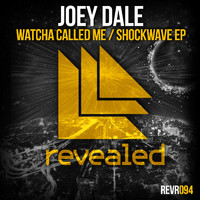 Joey Dale - Watcha Called Me / Shockwave EP