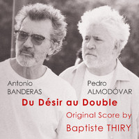 Baptiste Thiry - Antonio Banderas Pedro Almodóvar - Du Désir au Double (Original Score from the Short Film)