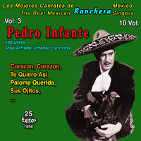 Pedro Infante - Los Mejores de la Musica Ranchera Mexicana: 10 Vol. (Vol. 3 - Pedro Infante interpreta José Alfredo Jimenez cancions: Corrazon, Corrazon 25 Exitos - 1959)