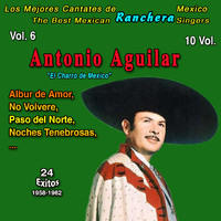 Antonio Aguilar - Los Mejores de la Musica Ranchera Mexicana: 10 Vol. (Vol. 6 - Antonio Aguilar "El Charro de Mexico": Albur de Amor 24 Exitos - 1958-1960)