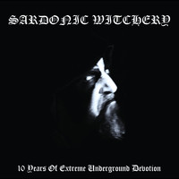 SARDONIC WITCHERY - 10 Years of Extreme Underground Devotion