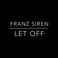Franz Siren - Let Off