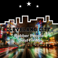 Rubber People - Good for Me