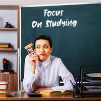 Studying Music Group - Focus On Studying: Concentration Improving Relaxation Music For Studying