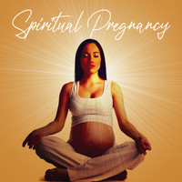 Calm Pregnancy Music Academy - Spiritual Pregnancy: Music For Meditation, Prenatal Yoga, Mum-To-Be Relaxation