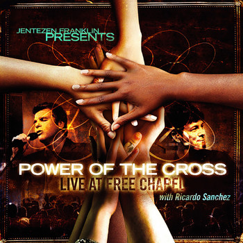 Free Chapel - Jentezen Franklin Presents: Power of the Cross With Ricardo Sanchez (Live At Free Chapel)
