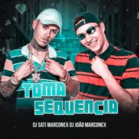 Dj Sati Marconex & DJ João Marconex - Toma Sequência (Explicit)