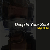 Myk Dubz - Deep In Your Soul